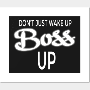 Don't Just Wake Up, Boss Up Posters and Art